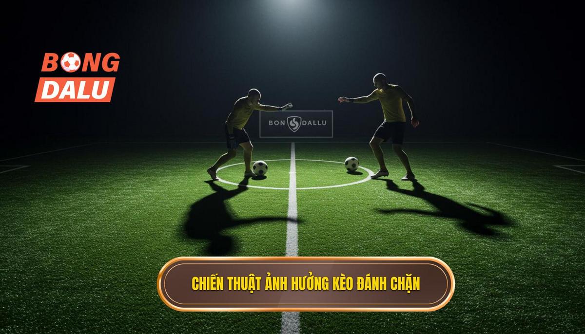 2. Phân Tích Chiến Thuật Ảnh Hưởng Đến Kèo Đánh Chặn