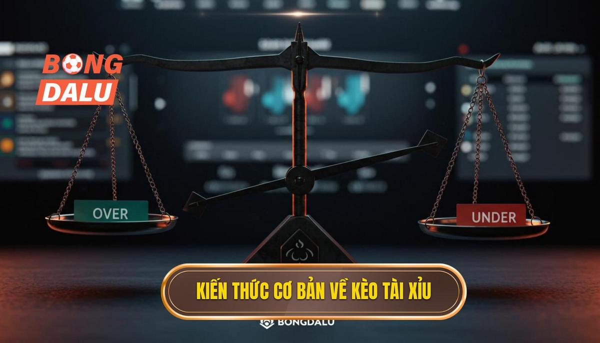 Nền Tảng Cơ Bản Về Kèo Tài Xỉu (Over_Under)