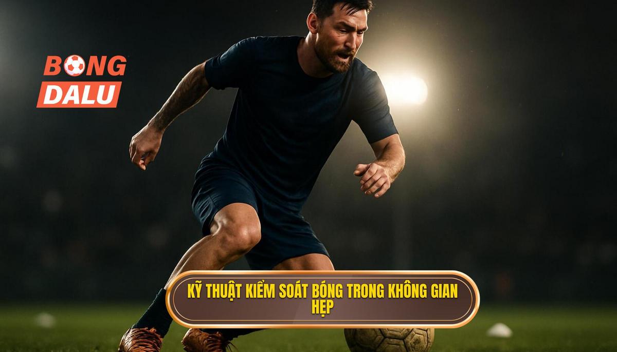 Các Kỹ thuật kiểm soát bóng trong không gian hẹp cốt lõi