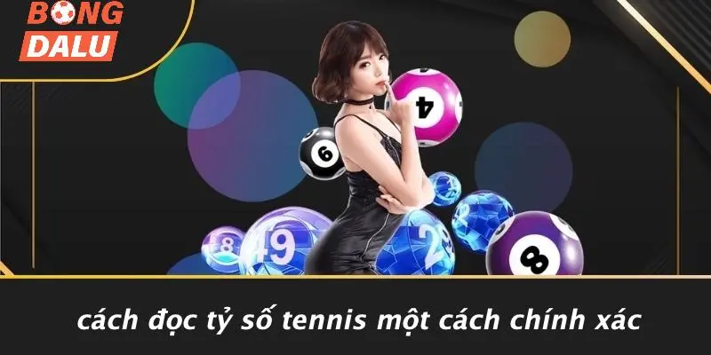 Cách Đọc Tỷ Số Tennis Một Cách Chính Xác