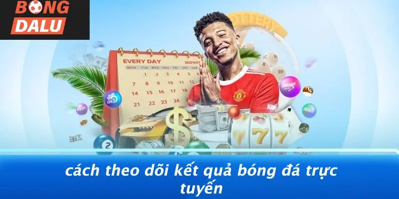 Cách Theo Dõi Kết Quả Bóng Đá Trực Tuyến
