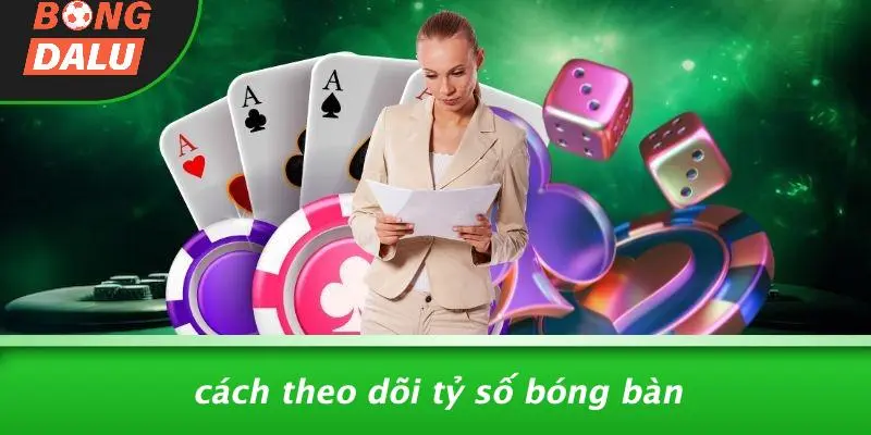Cách Theo Dõi Tỷ Số Bóng Bàn