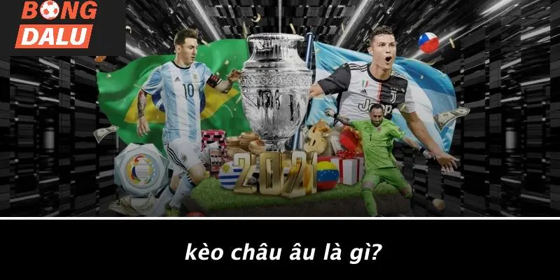 Kèo Châu Âu Là Gì?