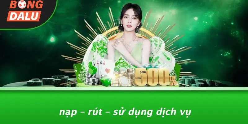 Nạp – Rút – Sử Dụng Dịch Vụ