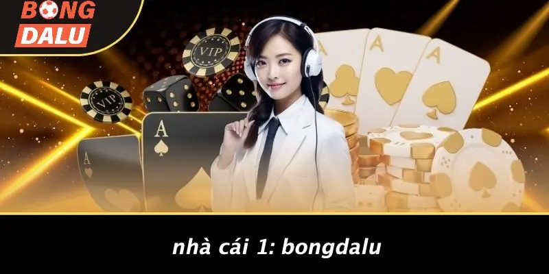 Nhà Cái 1: BONGDALU