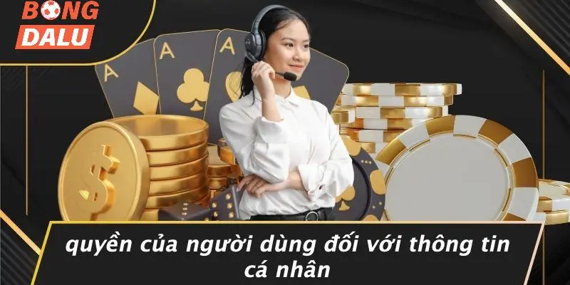 Quyền Của Người Dùng Đối Với Thông Tin Cá Nhân