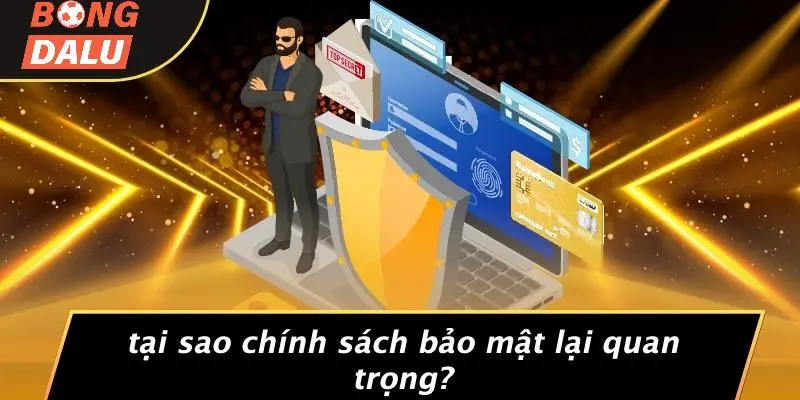 Tại Sao Chính Sách Bảo Mật Lại Quan Trọng?
