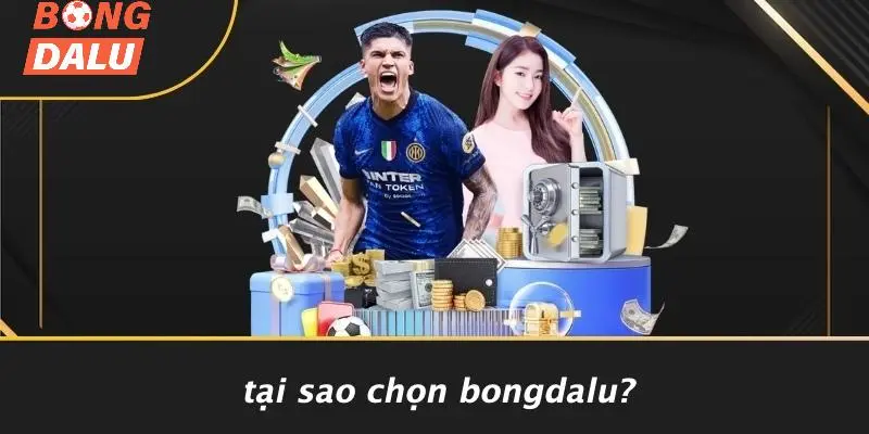 Tại Sao Chọn BONGDALU?