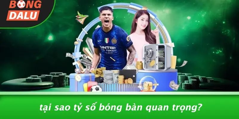 Tại Sao Tỷ Số Bóng Bàn Quan Trọng?