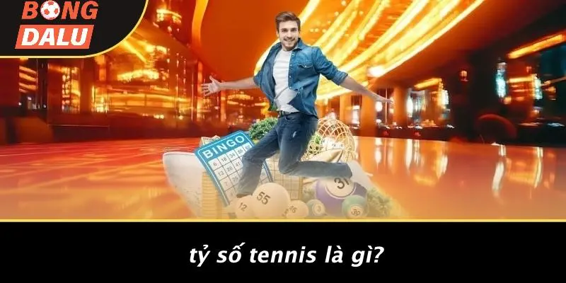 Tỷ Số Tennis Là Gì?