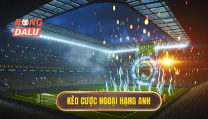 Kèo cược ngoại hạng anh