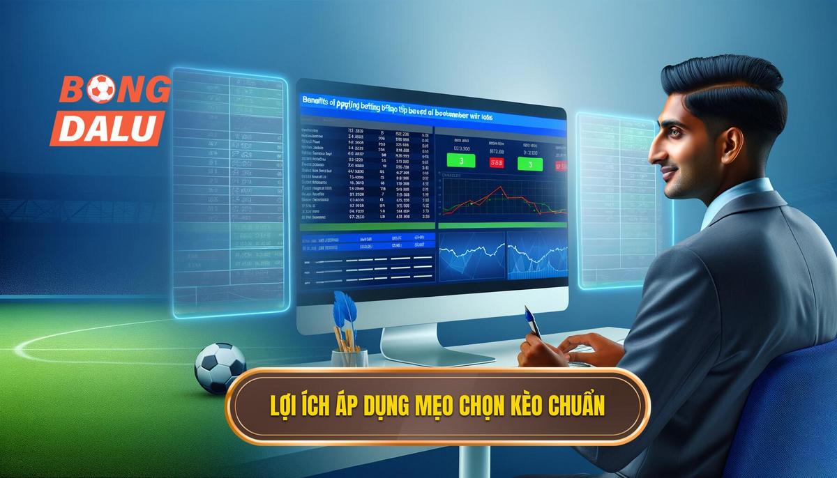  Lợi ích của việc áp dụng mẹo chọn kèo theo tỷ lệ thắng kèo nhà cái