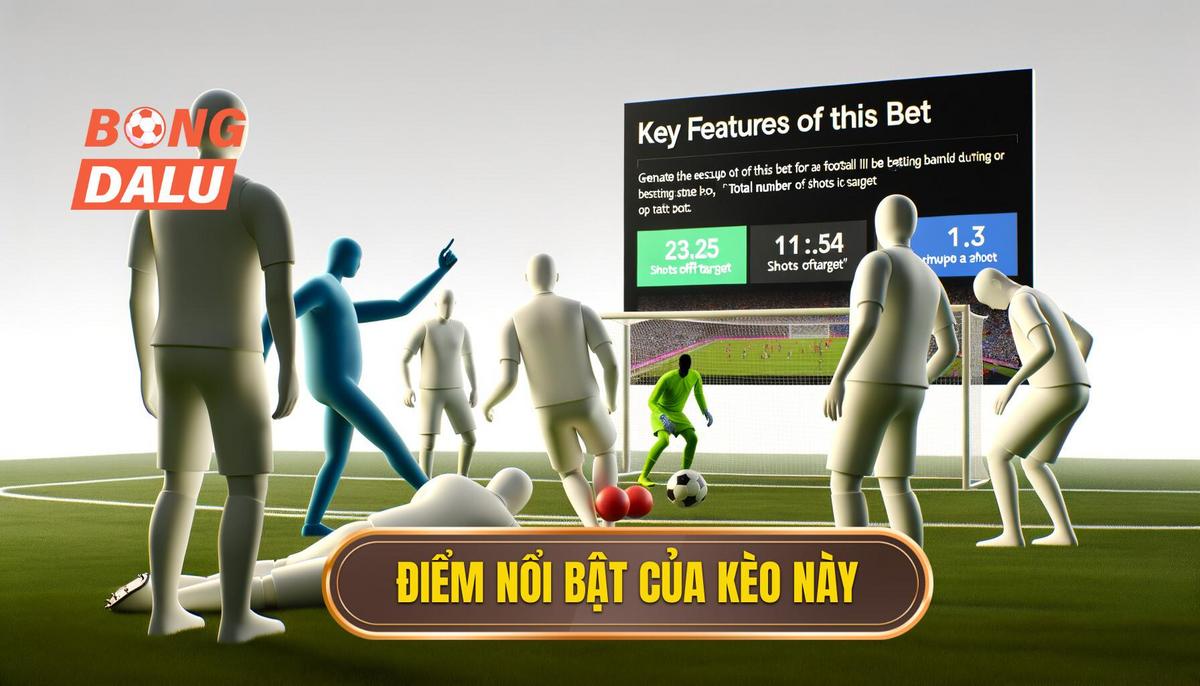 Đặc điểm nổi bật của kèo này