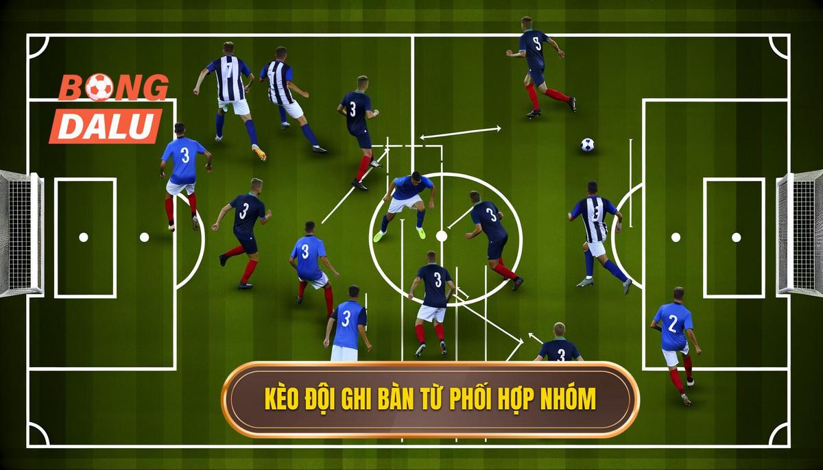 Kèo cược đội ghi bàn từ tình huống phối hợp nhóm là gì_