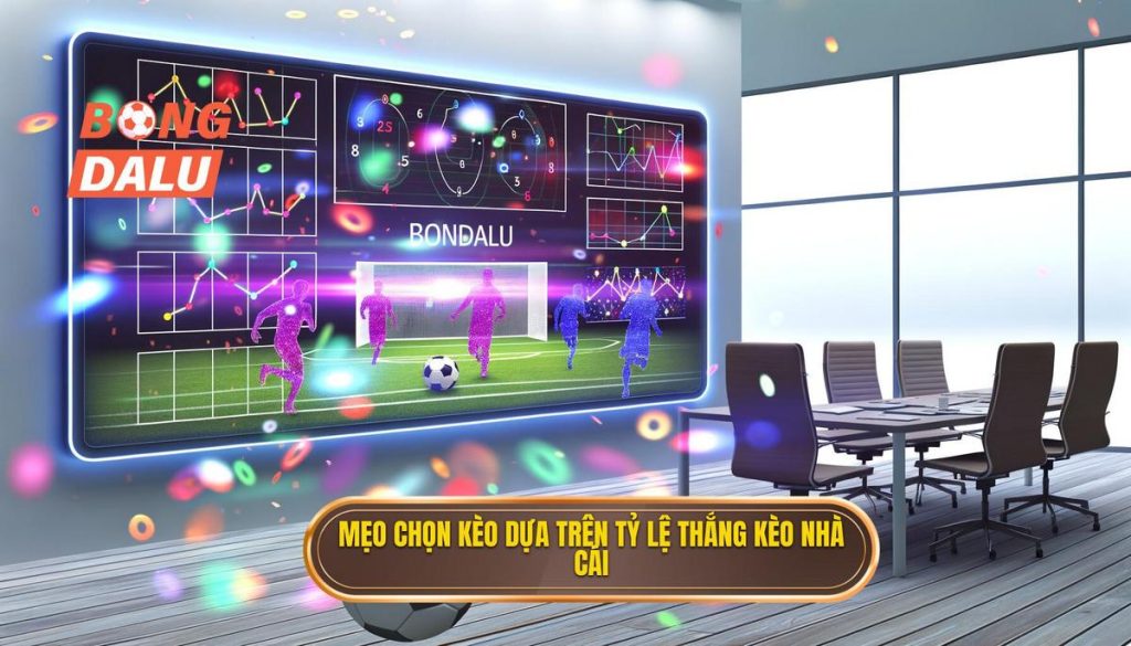 Mẹo chọn kèo dựa trên tỷ lệ thắng kèo nhà cái