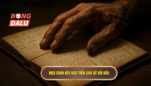 Mẹo chọn kèo dựa trên lịch sử đối đầu