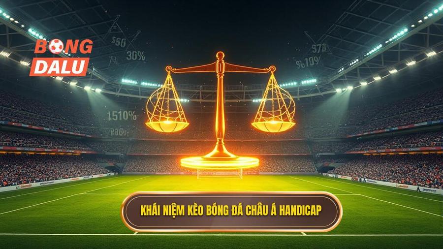 1. Khái niệm kèo bóng đá Châu Á Handicap
