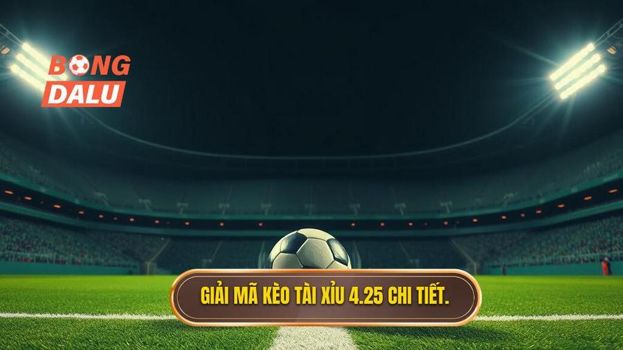 Tại sao kèo tài xỉu 4.25 lại xuất hiện?