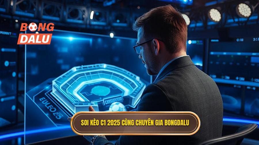 Chiến thuật soi kèo các trận đấu cúp C1 châu Âu 2025 từ chuyên gia BONGDALU