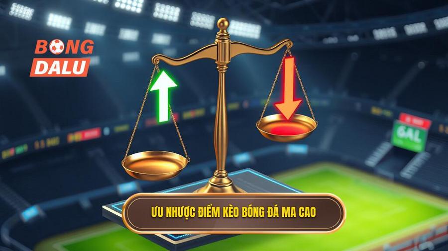 3. Ưu nhược điểm kèo bóng đá Ma Cao