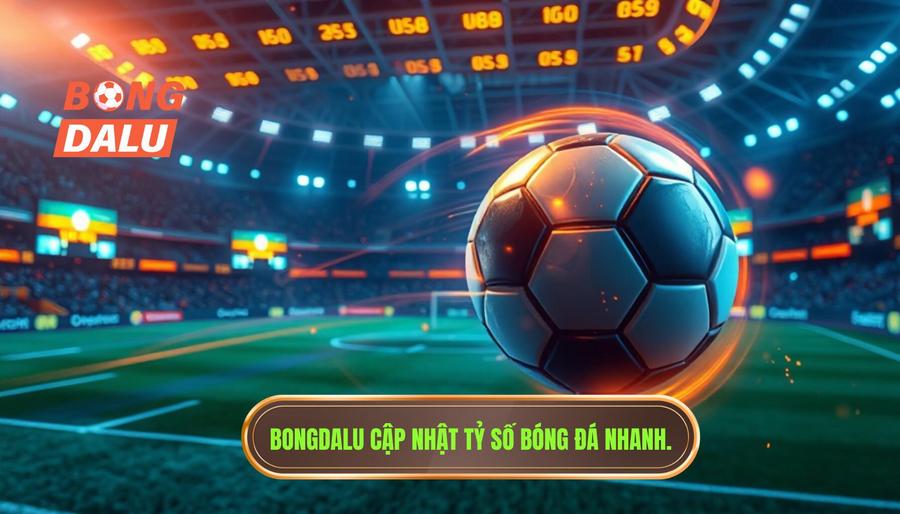 BONGDALU - Hệ thống cập nhật tỷ số bóng đá mới nhất siêu tốc