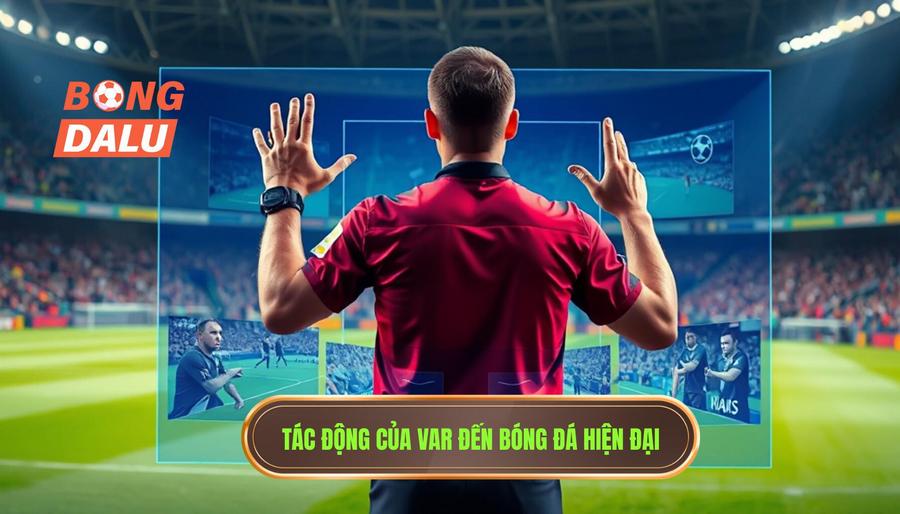 Tác động đa chiều của VAR đến bóng đá hiện đại