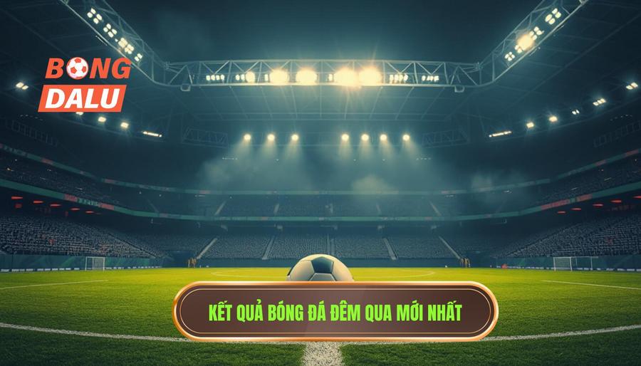 Tổng quan về kết quả bóng đá đêm qua tại các giải đấu hàng đầu