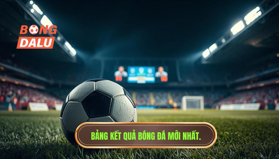 Bảng tổng hợp kết quả bóng đá đêm qua và rạng sáng nay