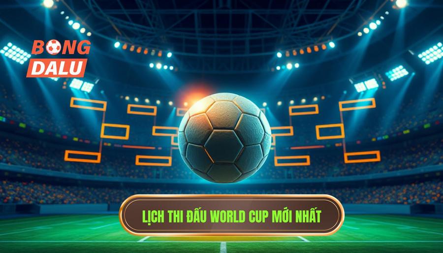 Cập nhật Lịch thi đấu World Cup mới nhất theo từng giai đoạn