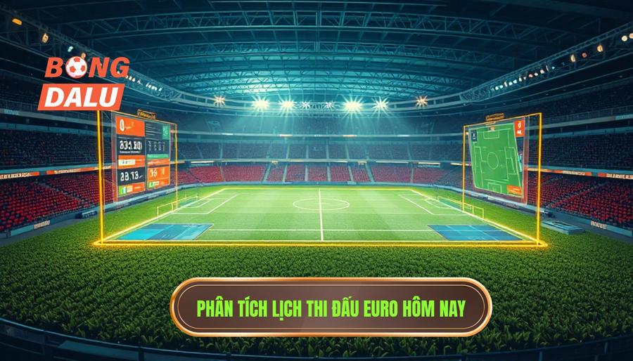 Phân tích đa chiều về các trận đấu trong lịch thi đấu Euro hôm nay